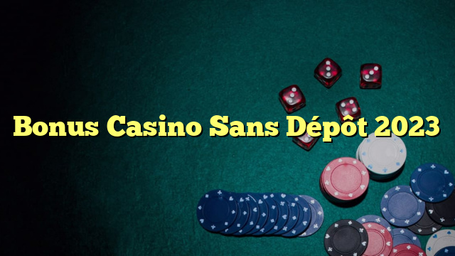 Bonus Casino Sans Dépôt 2023