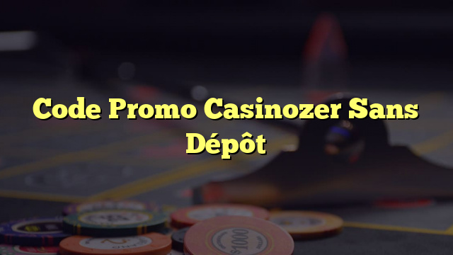 Code Promo Casinozer Sans Dépôt