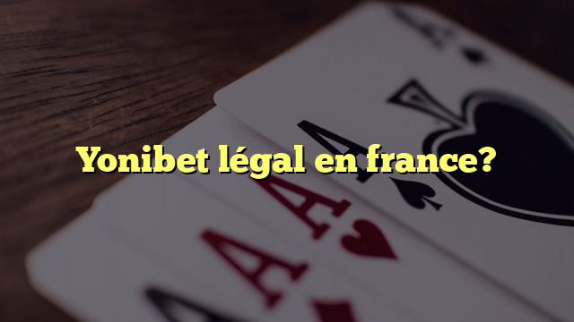 Yonibet légal en france?