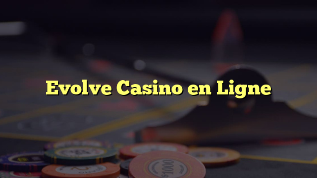 Evolve Casino en Ligne