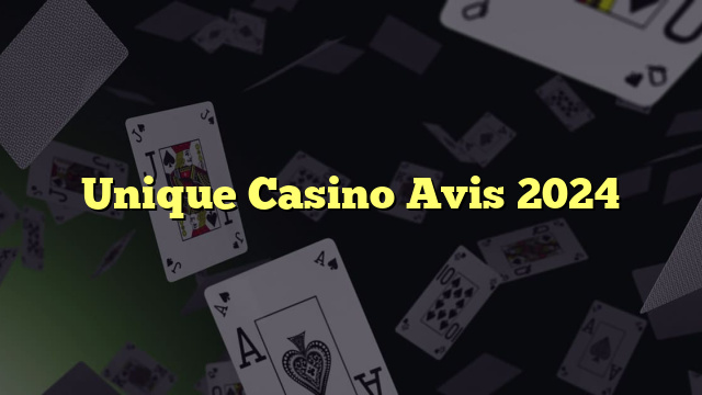 Unique Casino Avis 2024