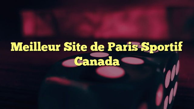 Meilleur Site de Paris Sportif Canada