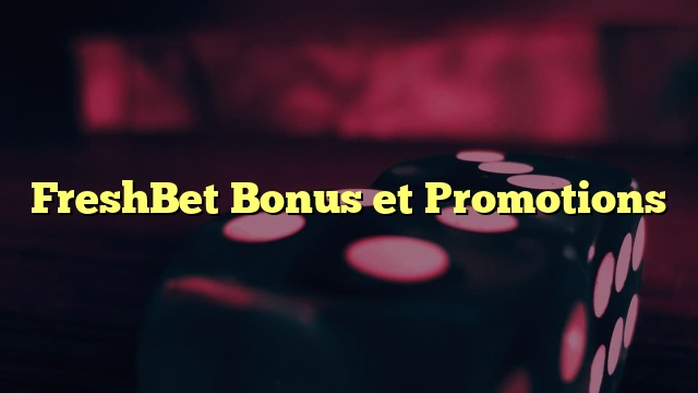 FreshBet Bonus et Promotions