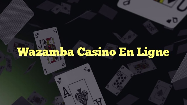 Wazamba Casino En Ligne