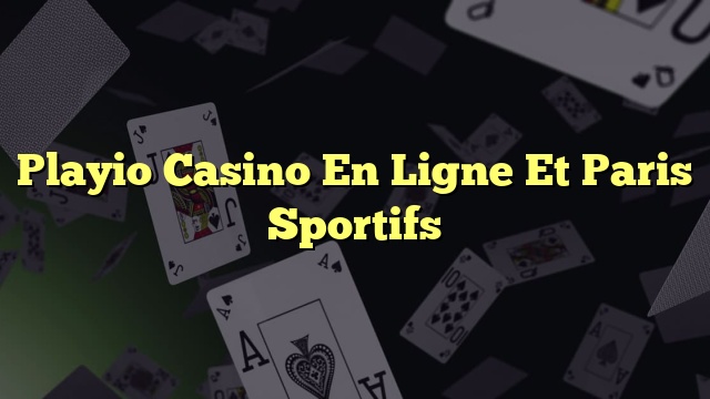Playio Casino En Ligne Et Paris Sportifs