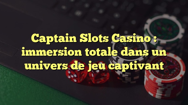 Captain Slots Casino : immersion totale dans un univers de jeu captivant